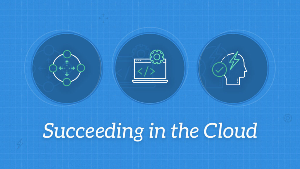Succeeding in the Cloud